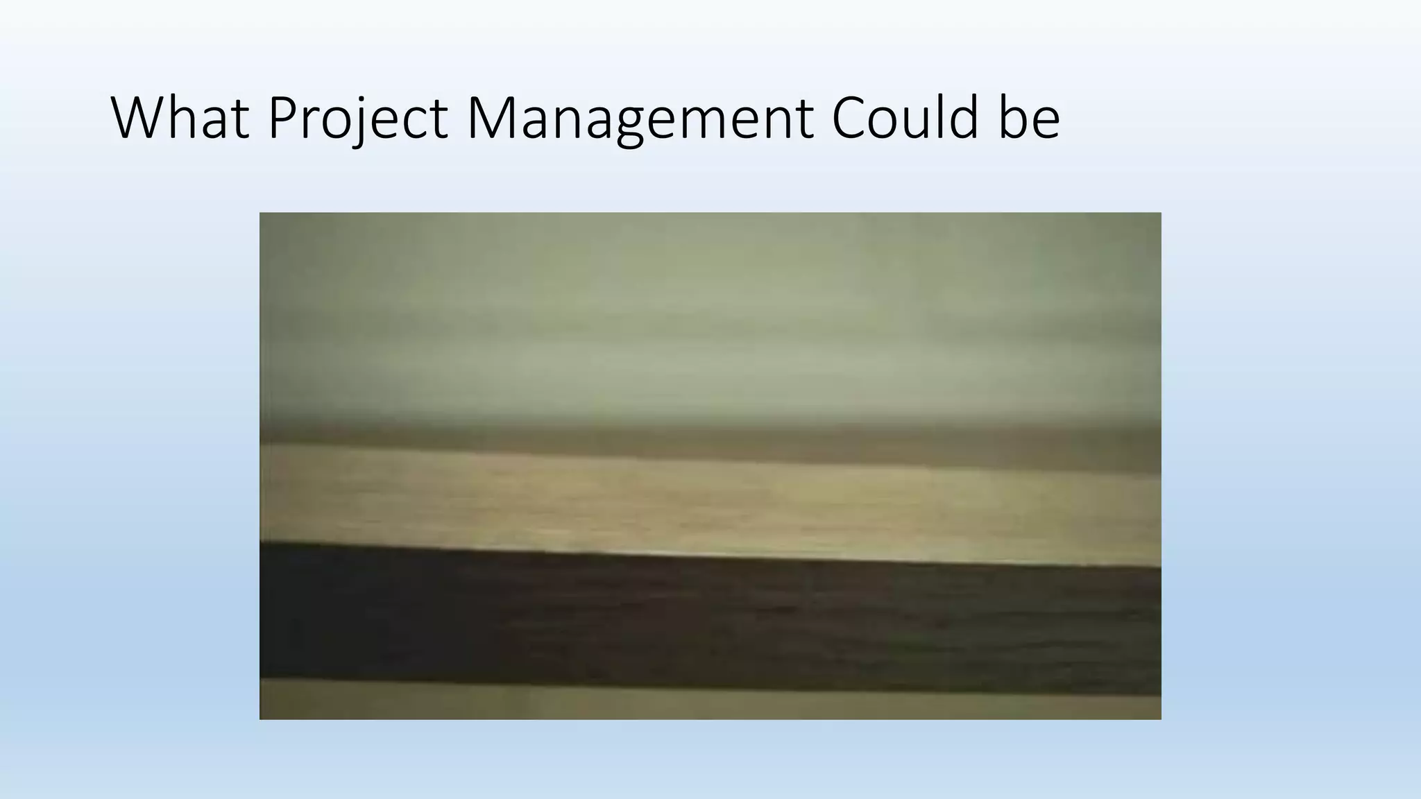 What Project Management Could be
 
