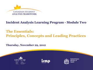 Incident Analysis Learning Program - Module Two

The Essentials:
Principles, Concepts and Leading Practices

Thursday, November 29, 2012
 