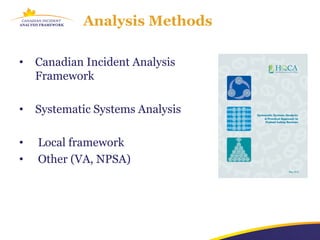 Analysis Methods

•   Canadian Incident Analysis
    Framework

•   Systematic Systems Analysis

•   Local framework
•   Other (VA, NPSA)
 