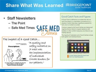 Share What Was Learned

• Staff Newsletters
     – The Point
     – Safe Med Times




© Bridgepoint Active Healthcare 2013   Slide 43
 