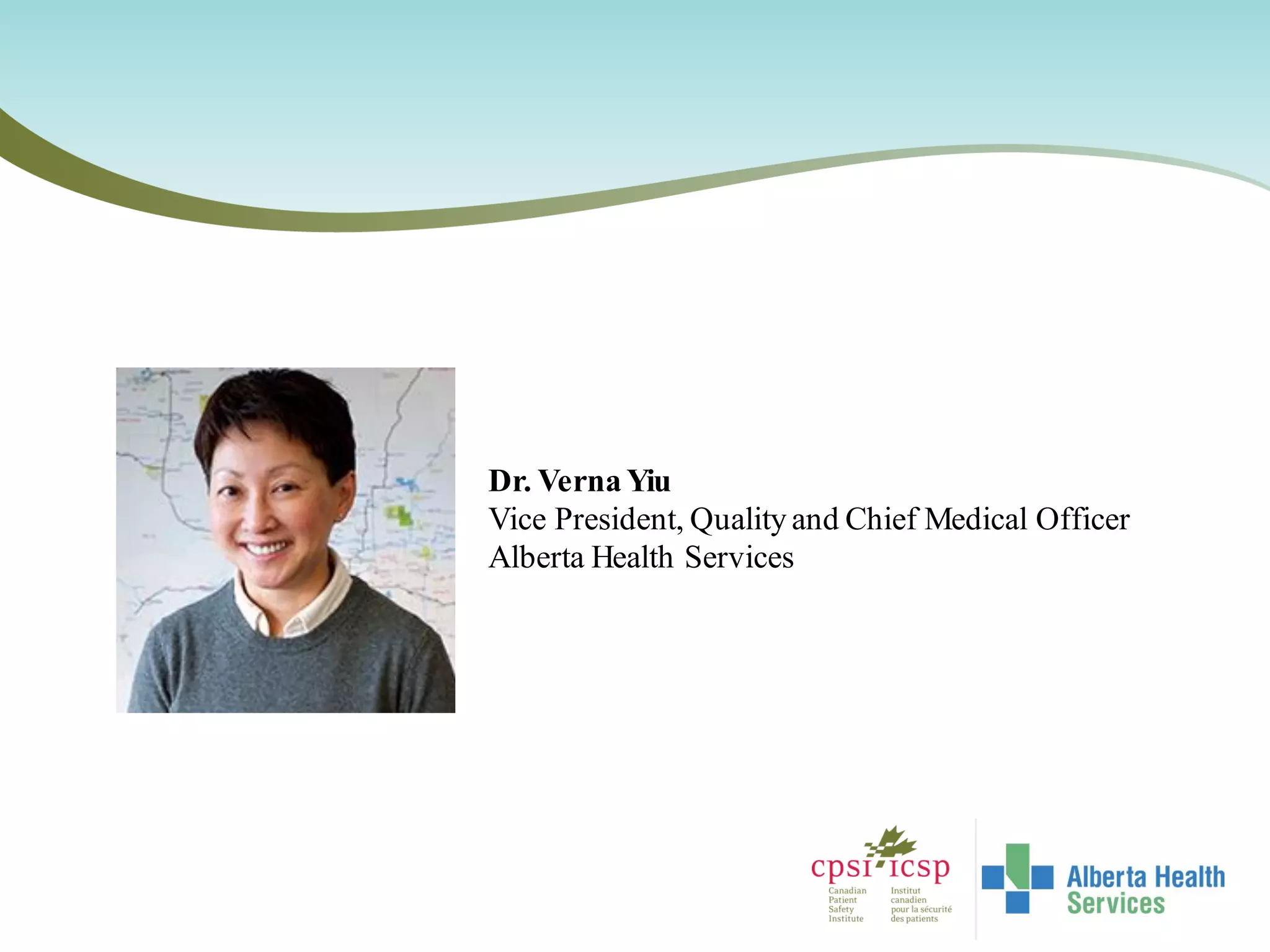 Dr. Verna Yiu
Vice President, Quality and Chief Medical Officer
Alberta Health Services
 