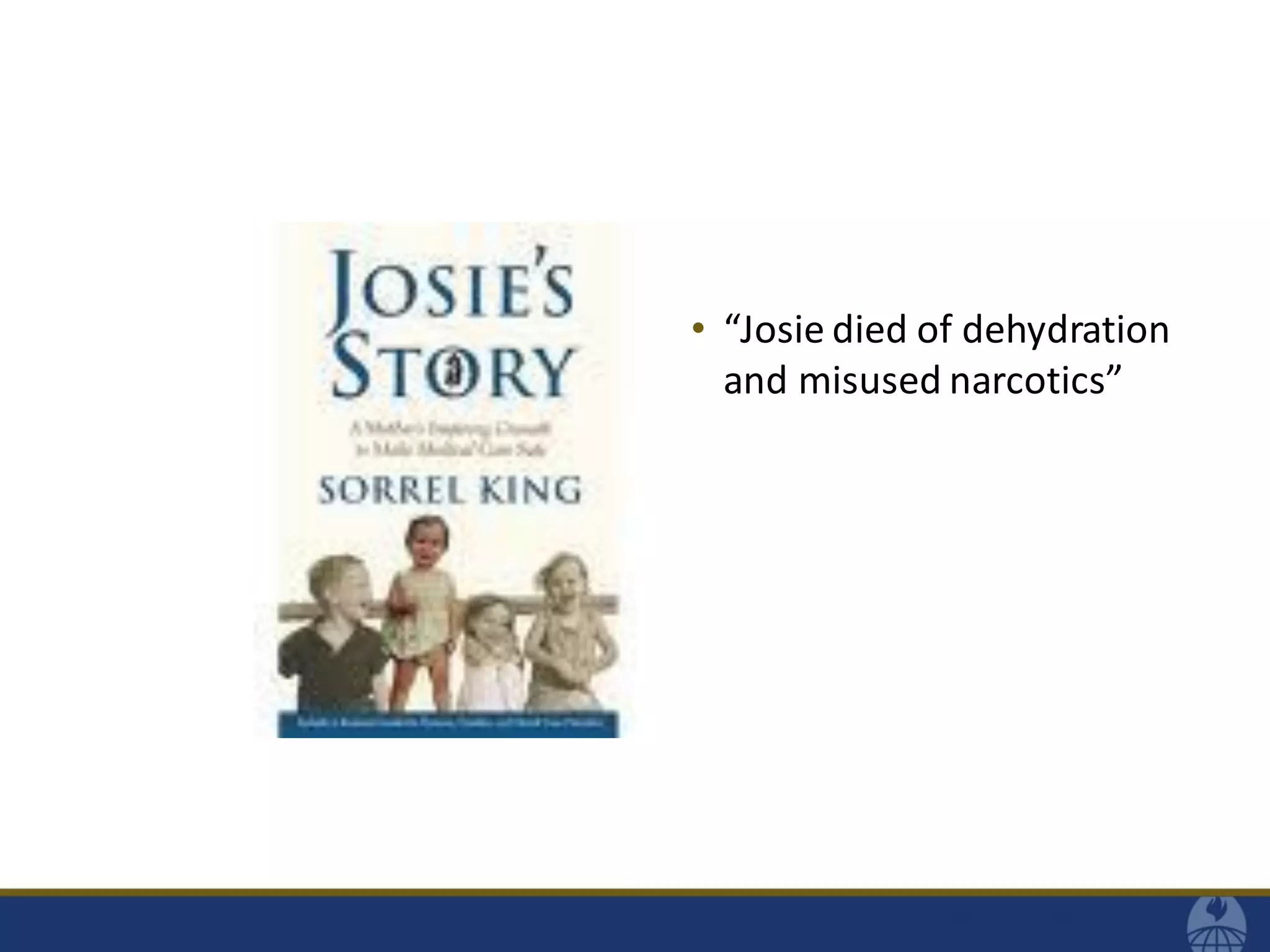 • “Josie died of dehydration
and misused narcotics”
 