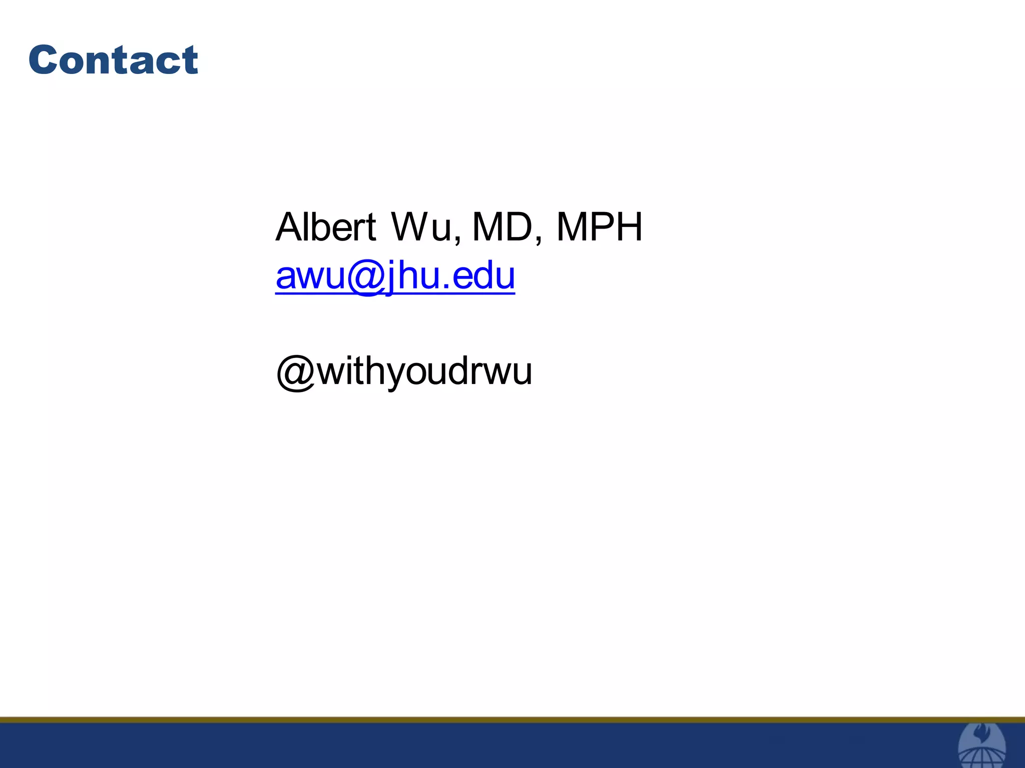 Contact
Albert Wu, MD, MPH
awu@jhu.edu
@withyoudrwu
 