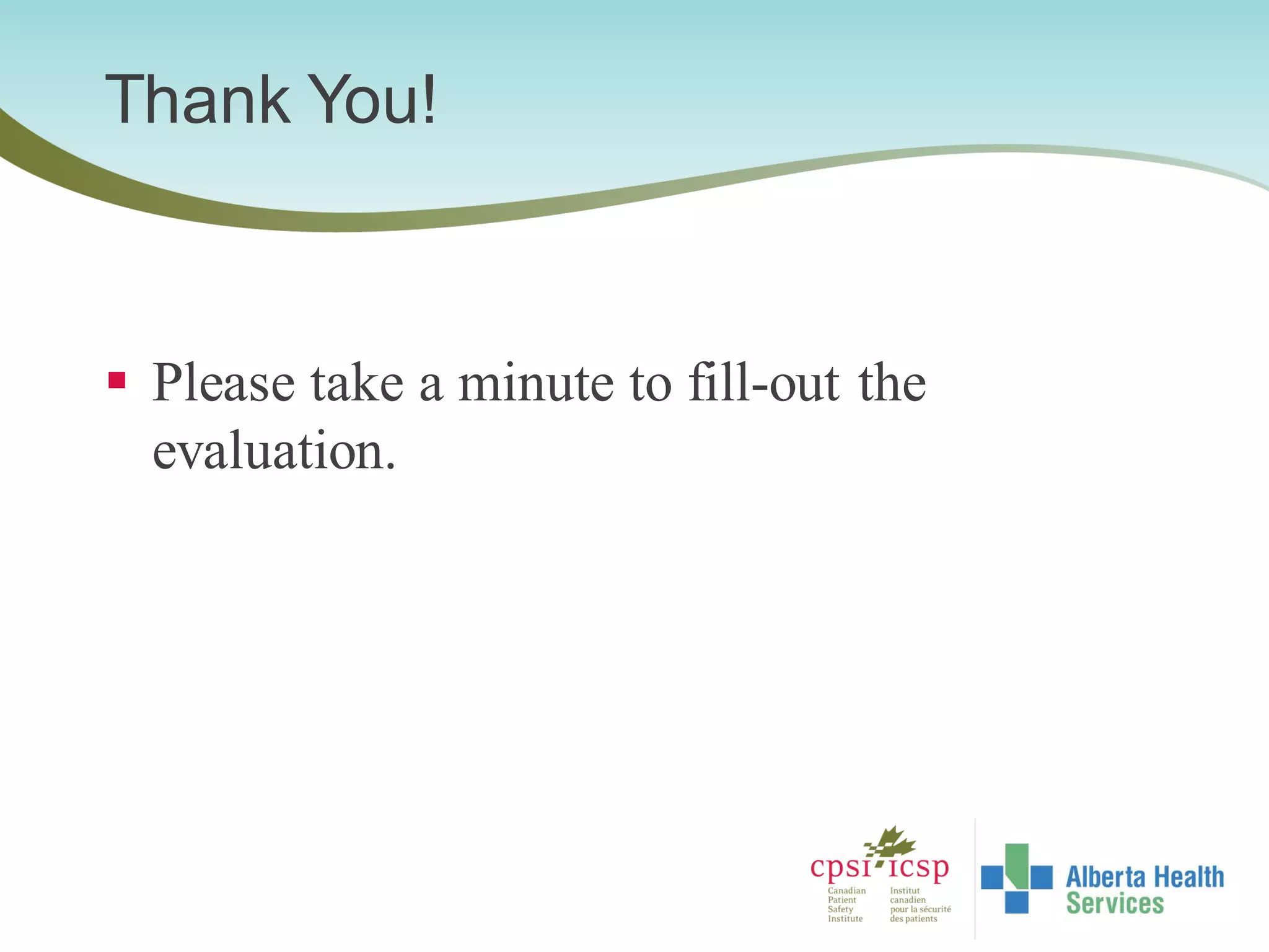  Please take a minute to fill-out the
evaluation.
Thank You!
 