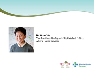 Dr. Verna Yiu
Vice President, Quality and Chief Medical Officer
Alberta Health Services
 