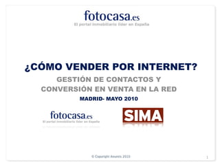 ¿CÓMO VENDER POR INTERNET?
     GESTIÓN DE CONTACTOS Y
  CONVERSIÓN EN VENTA EN LA RED
          MADRID- MAYO 2010




             © Copyright Anuntis 2010   1
 