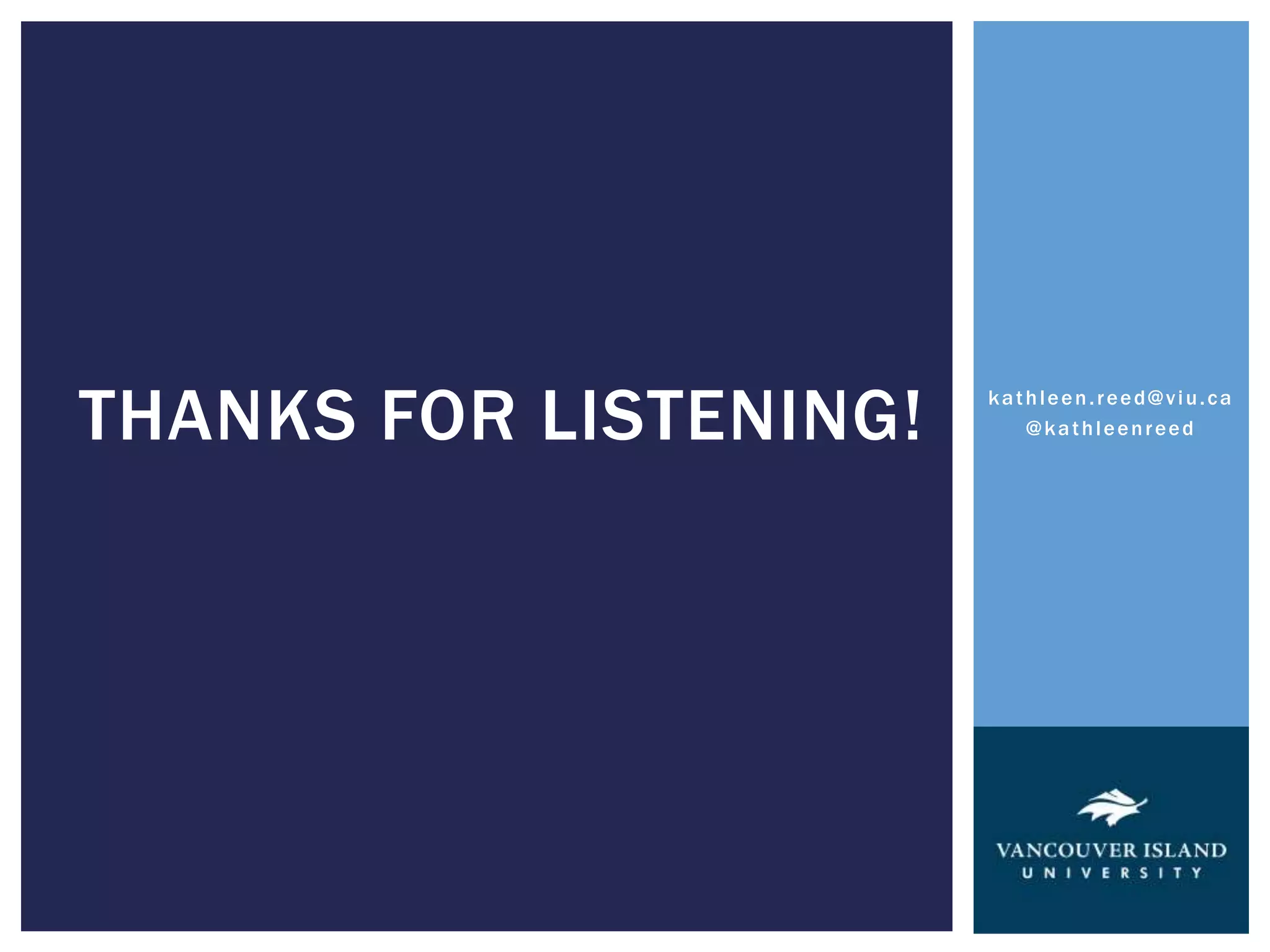 THANKS FOR LISTENING! @kathleenreed 
kathleen. reed@v iu. ca 
