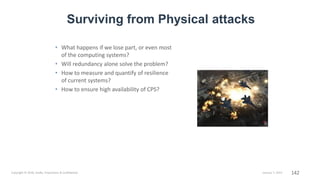143
Defending Against Device Capture Attack
• Physical devices in CPS systems may be
captured, compromised and released ba...