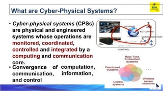What are Cyber-Physical Systems?
)
• Cyber-physical systems (CPSs
are physical and engineered
systems whose operations are...