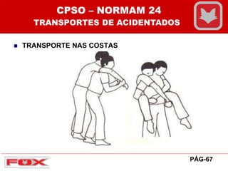 TRANSPORTE NAS COSTAS
CPSO – NORMAM 24
TRANSPORTES DE ACIDENTADOS
PÁG-67
 