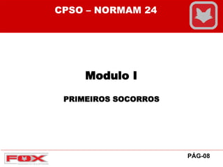 Modulo I
PRIMEIROS SOCORROS
PÁG-08
CPSO – NORMAM 24
 