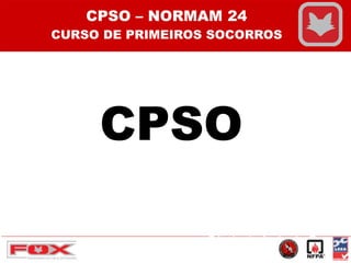 CPSO
Sérgio de Andrade Guerra
- COREN: 345032
CPSO – NORMAM 24
CURSO DE PRIMEIROS SOCORROS
 