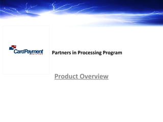 Partners in Processing Program
Product Overview
 