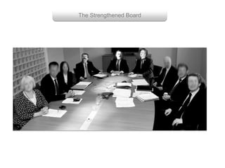 Group with enough power
Getting them to work together
The Strengthened Board
 