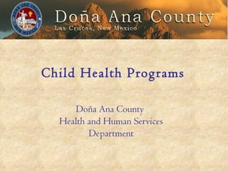 Child Health Programs Do ñ a Ana County  Health and Human Services Department 