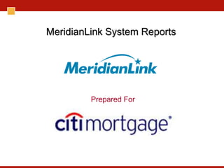 MeridianLink System Reports




         Prepared For
 