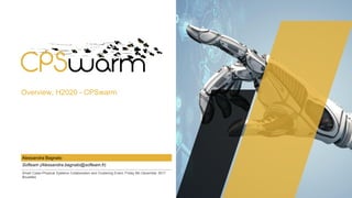 Overview, H2020 - CPSwarm
Softeam (Alessandra.bagnato@softeam.fr)
Alessandra Bagnato
Smart Cyber-Physical Systems Collaboration and Clustering Event, Friday 8th December 2017
Bruxelles
 