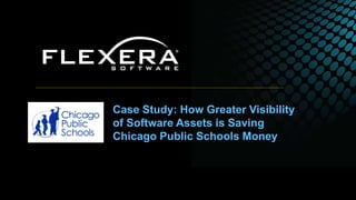 Case Study: How Greater Visibility
of Software Assets is Saving
Chicago Public Schools Money
 