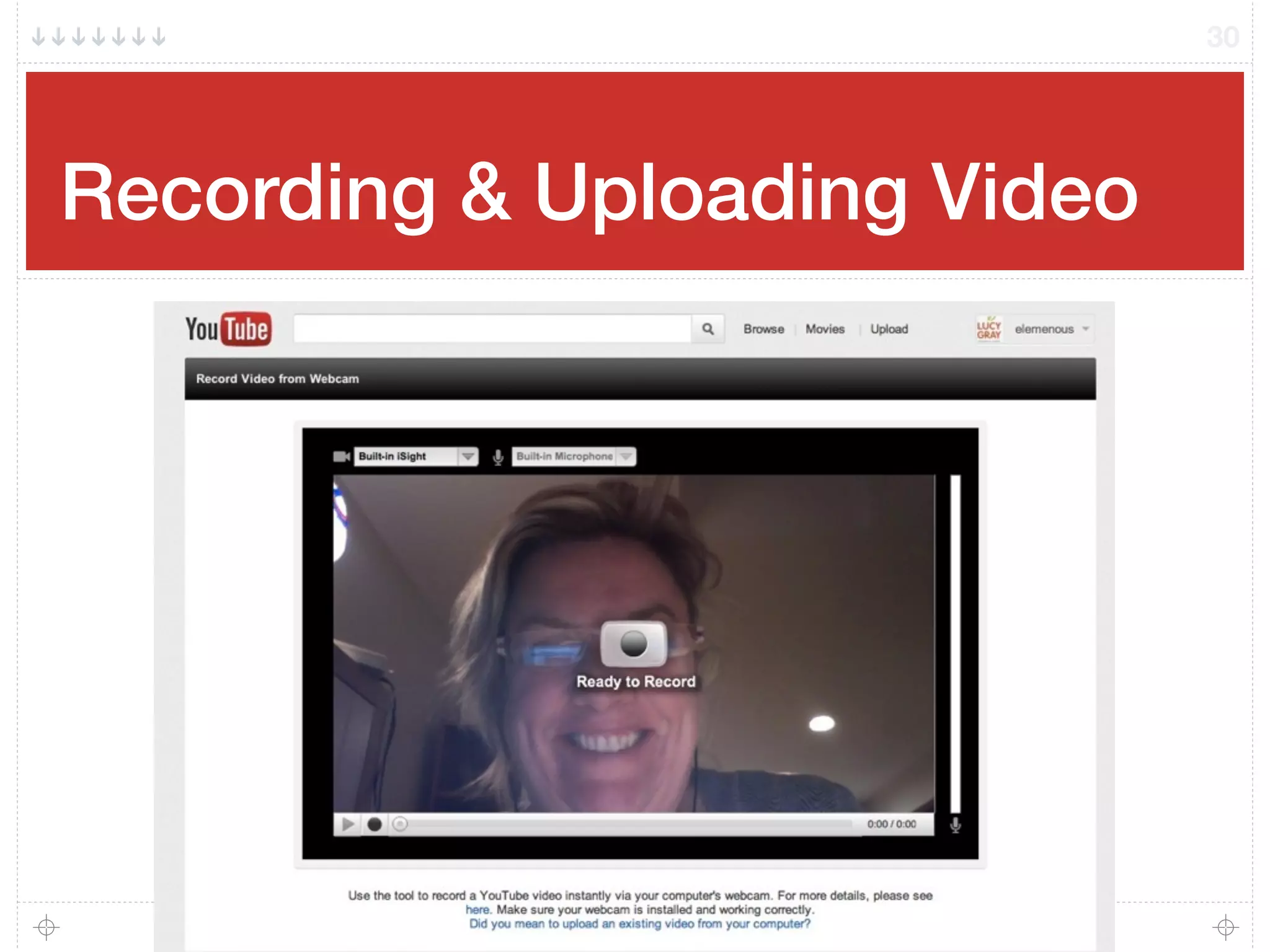 Recording & Uploading Video
30
 