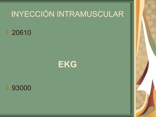 INYECCIÓN INTRAMUSCULAR 20610 EKG 93000 