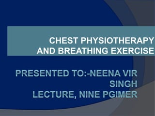 CHEST PHYSIOTHERAPY
AND BREATHING EXERCISE
 