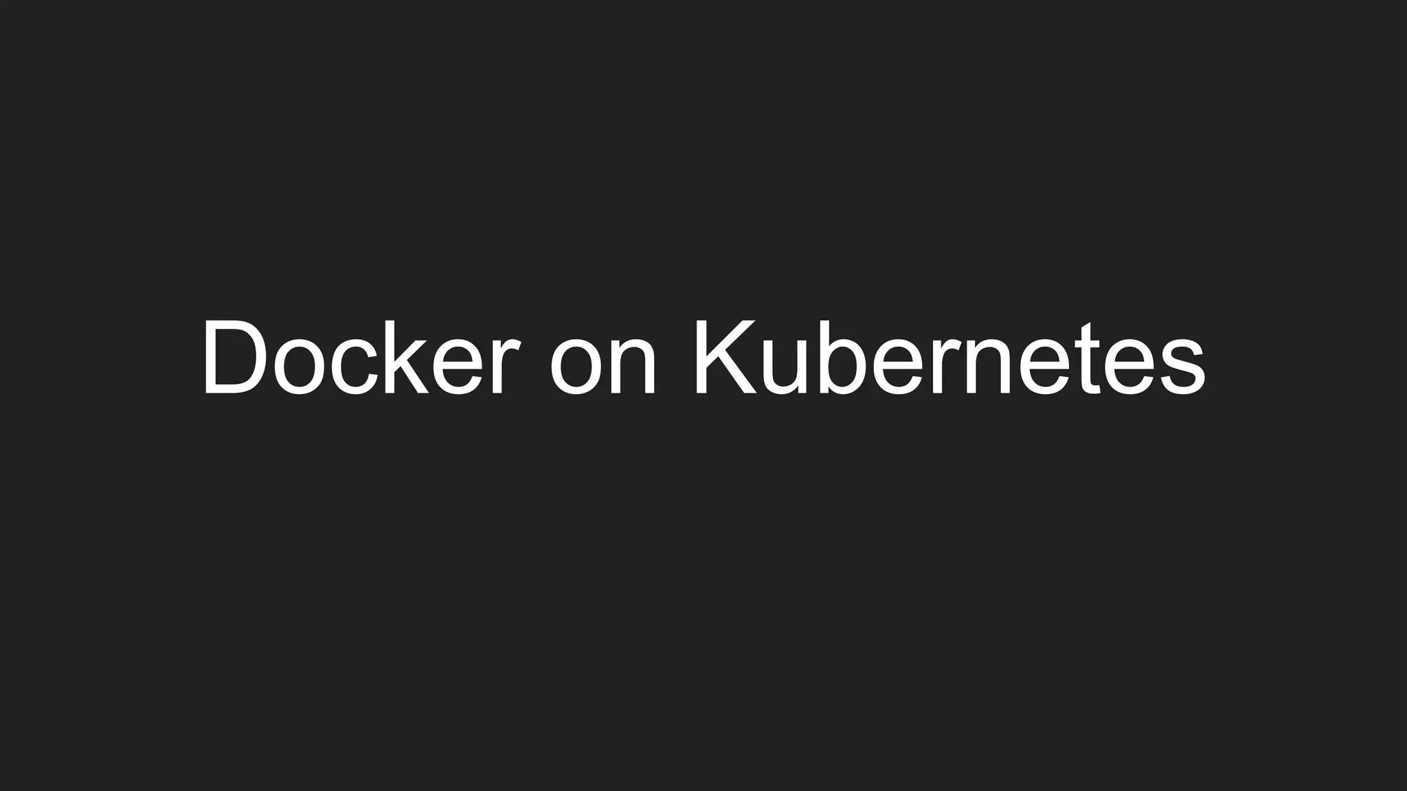 Docker on Kubernetes
 