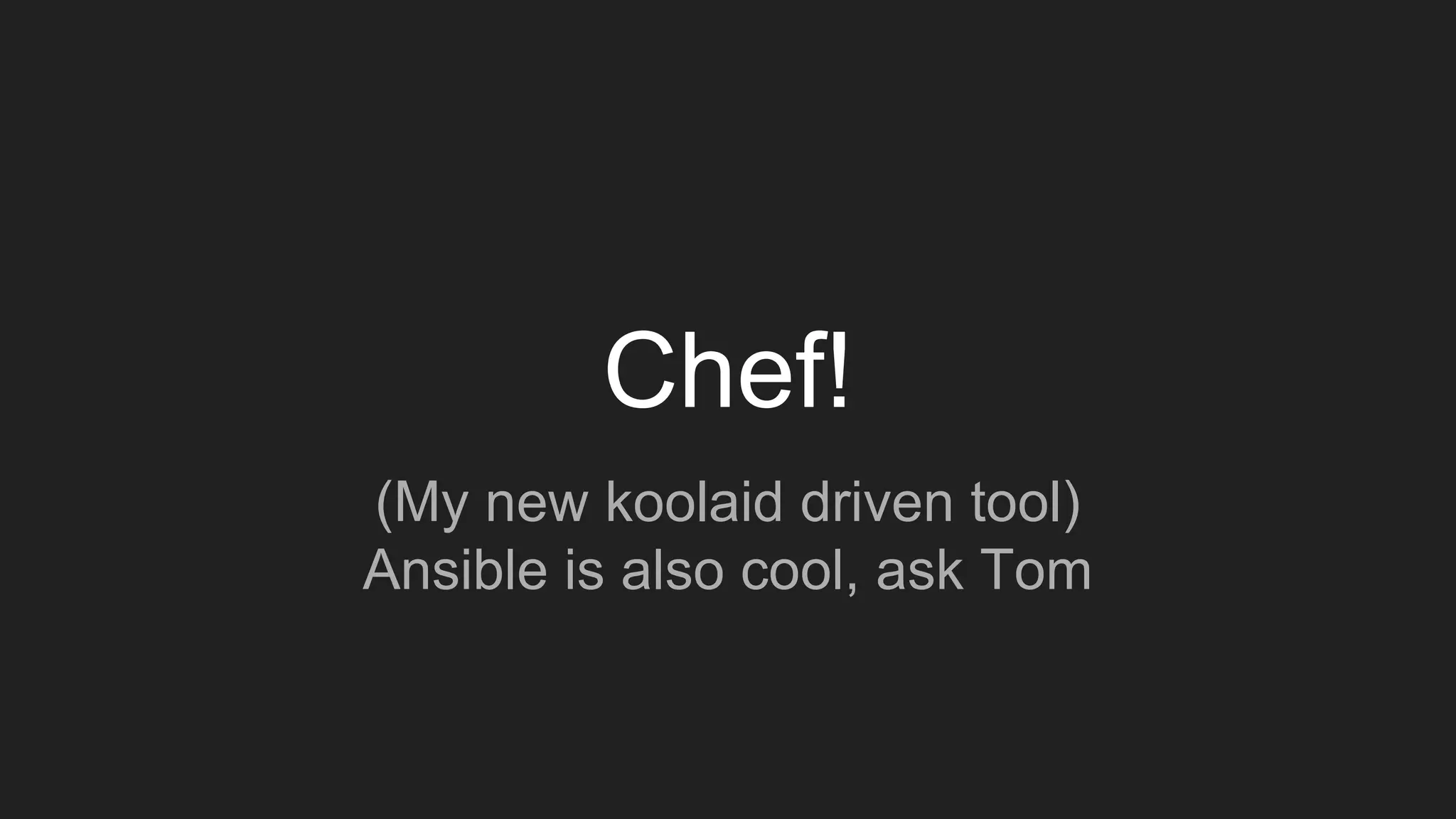 Chef!
(My new koolaid driven tool)
Ansible is also cool, ask Tom
 