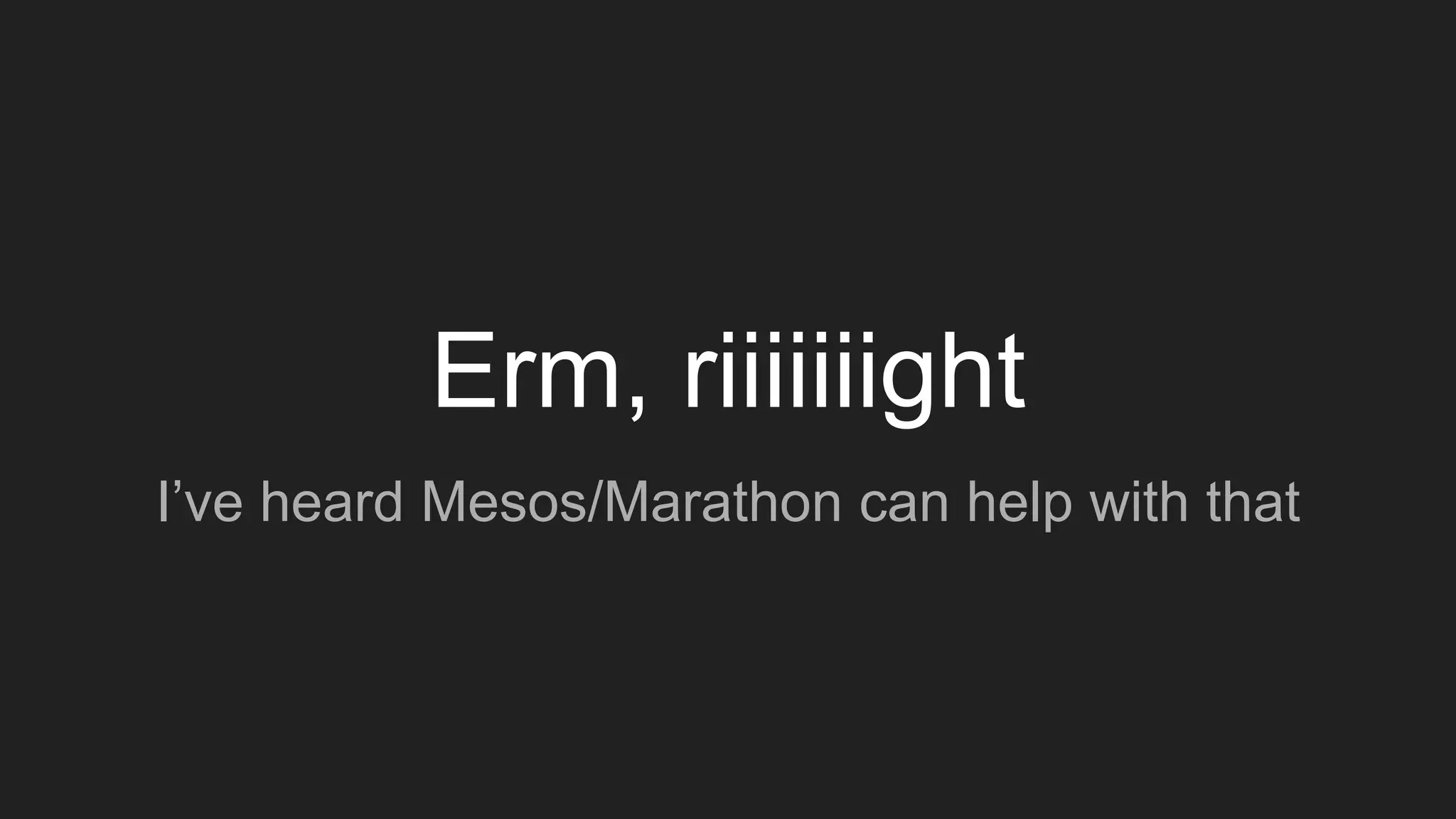 Erm, riiiiiiight
I’ve heard Mesos/Marathon can help with that
 