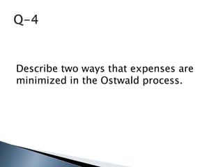 Describe two ways that expenses are
minimized in the Ostwald process.
 