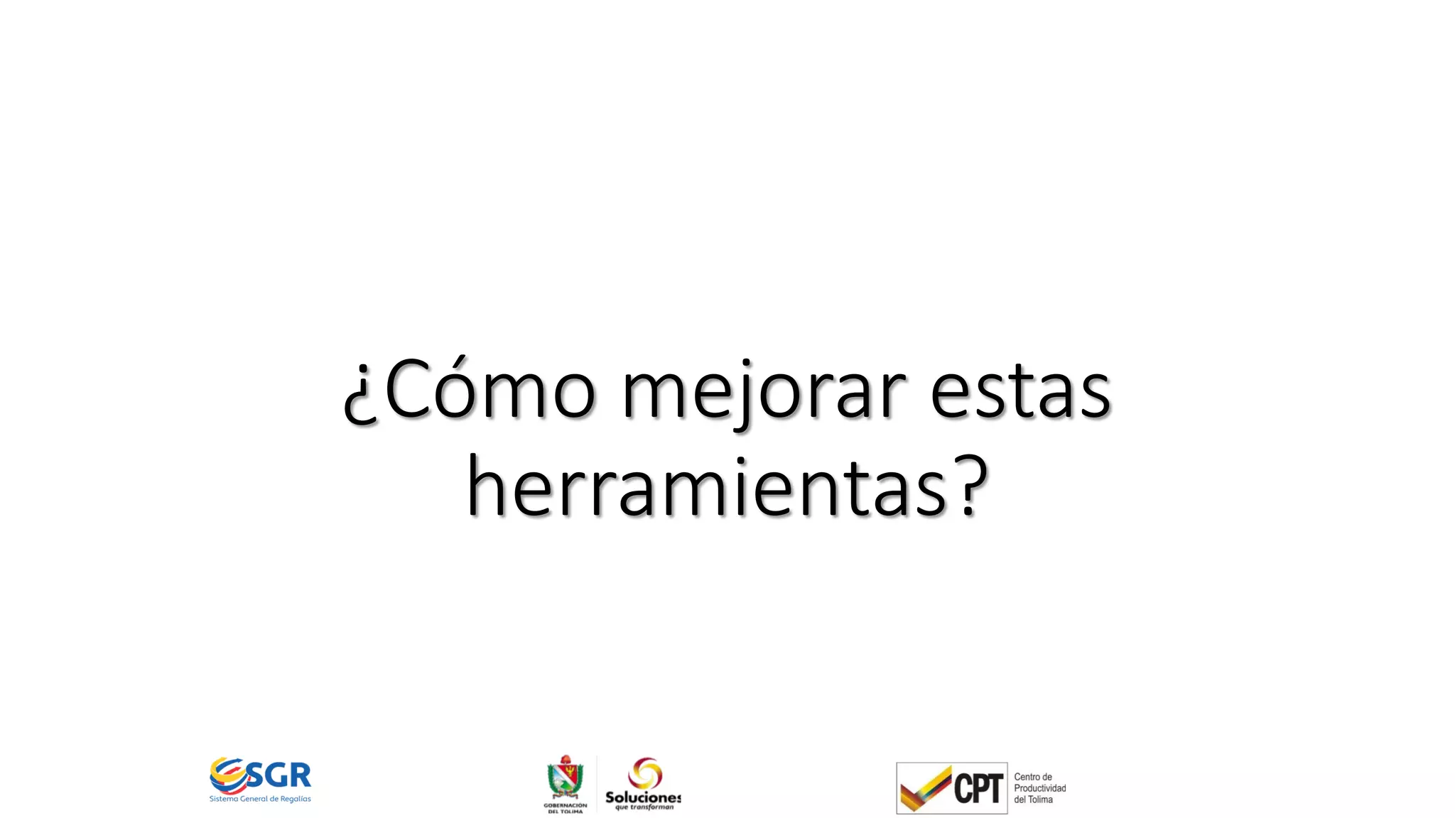 ¿Cómo mejorar estas
herramientas?
 