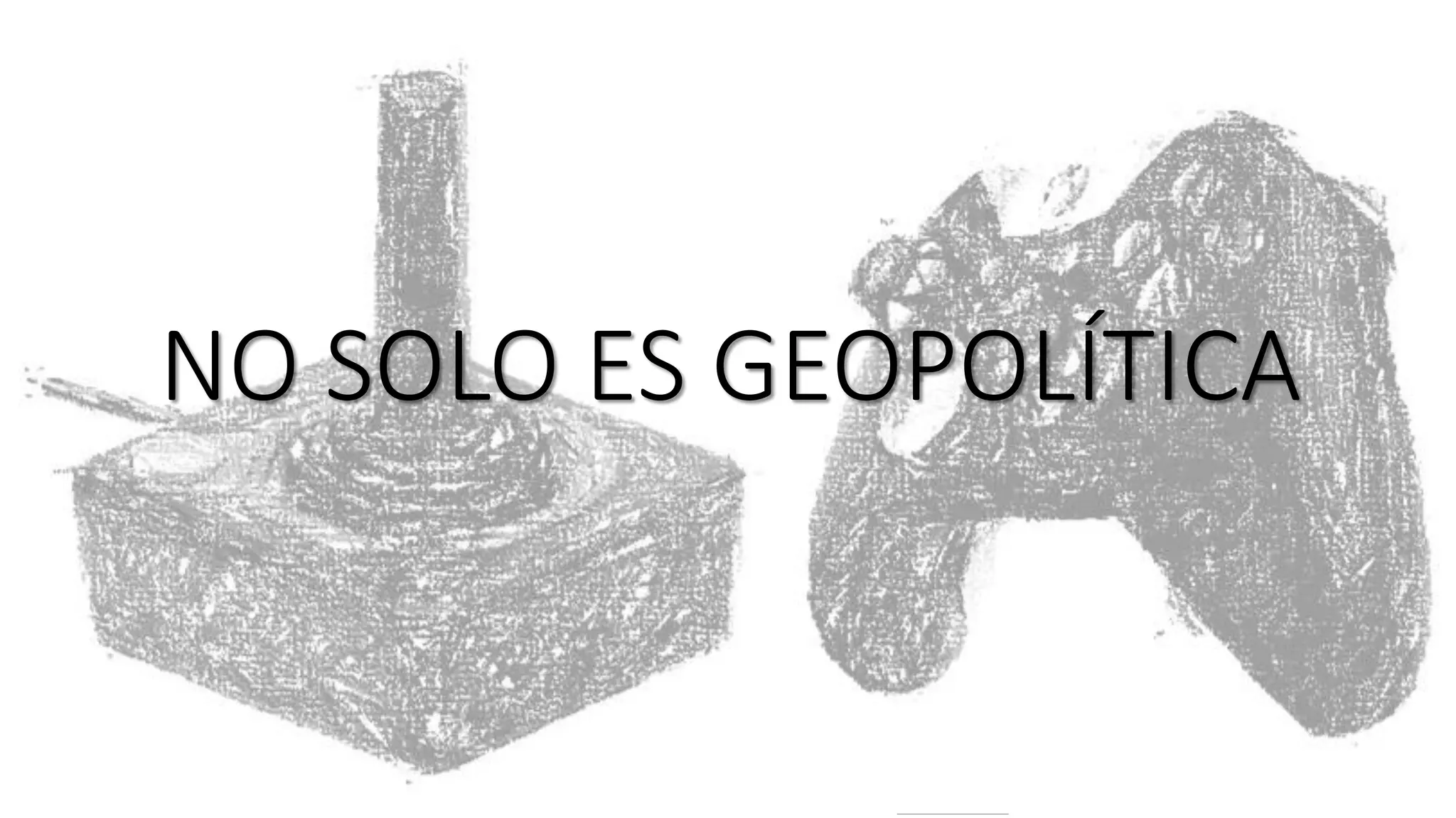 NO SOLO ES GEOPOLÍTICA
 