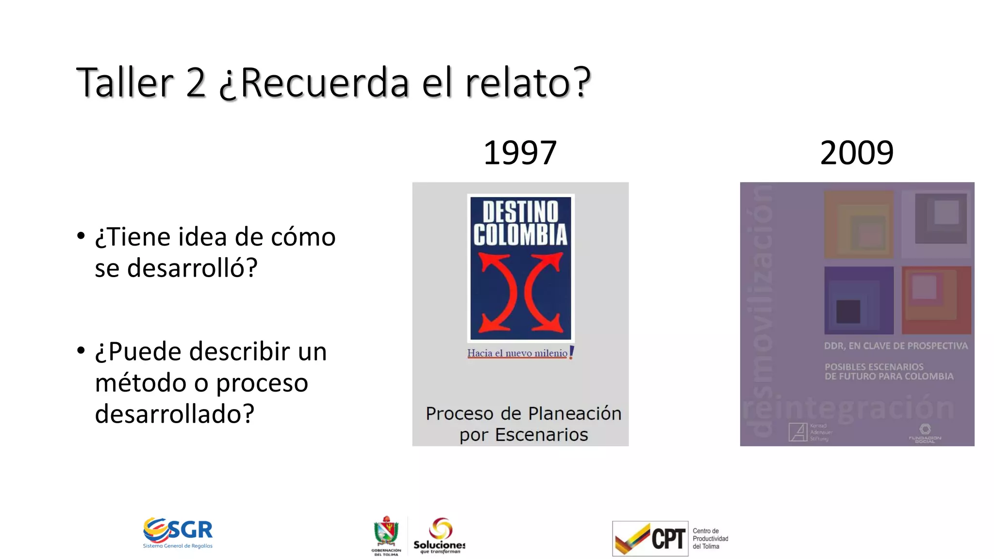 Taller 2 ¿Recuerda el relato?
• ¿Tiene idea de cómo
se desarrolló?
• ¿Puede describir un
método o proceso
desarrollado?
1997 2009
 