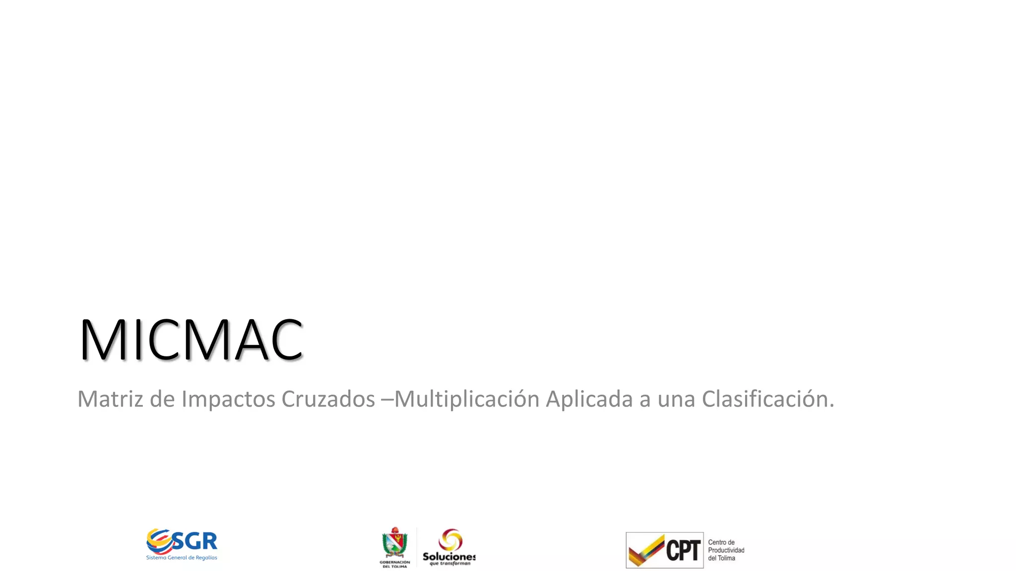 MICMAC
Matriz de Impactos Cruzados –Multiplicación Aplicada a una Clasificación.
 