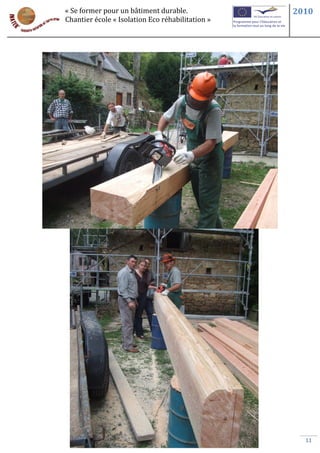 « Se former pour un bâtiment durable.             2010
Chantier école « Isolation Eco réhabilitation »




                                                    11
 