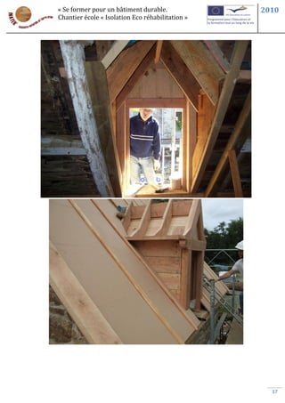 « Se former pour un bâtiment durable.             2010
Chantier école « Isolation Eco réhabilitation »




                                                    17
 