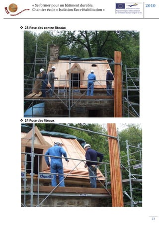 « Se former pour un bâtiment durable.             2010
       Chantier école « Isolation Eco réhabilitation »



 23 Pose des contre-liteaux




 24 Pose des liteaux




                                                           23
 