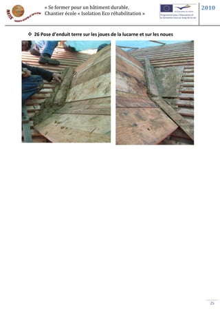« Se former pour un bâtiment durable.                           2010
        Chantier école « Isolation Eco réhabilitation »



 26 Pose d’enduit terre sur les joues de la lucarne et sur les noues




                                                                          25
 