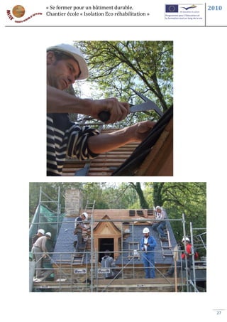 « Se former pour un bâtiment durable.             2010
Chantier école « Isolation Eco réhabilitation »




                                                    27
 