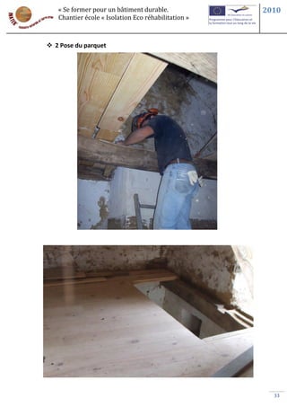 « Se former pour un bâtiment durable.             2010
   Chantier école « Isolation Eco réhabilitation »



 2 Pose du parquet




                                                       33
 