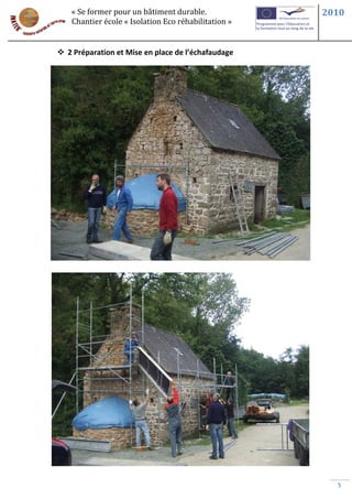 « Se former pour un bâtiment durable.             2010
   Chantier école « Isolation Eco réhabilitation »


 2 Préparation et Mise en place de l’échafaudage




                                                       5
 