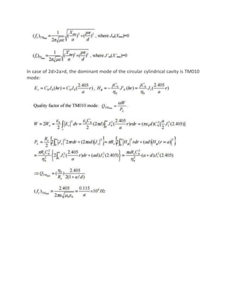 In case of 2d>2a>d, the dominant mode of the circular cylindrical cavity is TM010
mode:
 