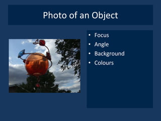 Photo of an Object Focus Angle Background Colours 