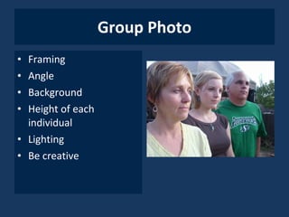 Group Photo Framing Angle Background Height of each individual Lighting Be creative 