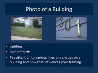Photo of a Building Lighting Rule of thirds Pay attention to various lines and shapes on a building and how that influences your framing. 
