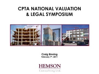 CPTA NATIONAL VALUATION & LEGAL SYMPOSIUM Craig Binning February 7 th , 2011 