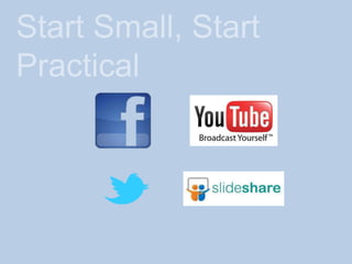 Start Small, Start
Practical