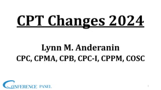 CPT Changes 2024
Lynn M. Anderanin
CPC, CPMA, CPB, CPC-I, CPPM, COSC
1
 