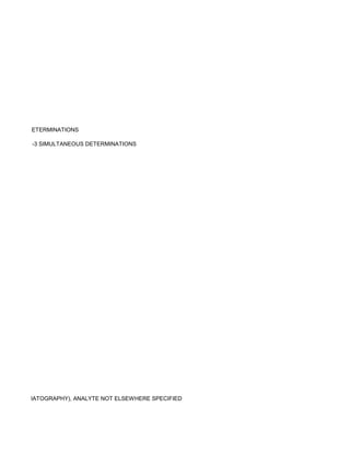 TANEOUS DETERMINATIONS

E, FECES, 1-3 SIMULTANEOUS DETERMINATIONS




UID CHROMATOGRAPHY), ANALYTE NOT ELSEWHERE SPECIFIED
 