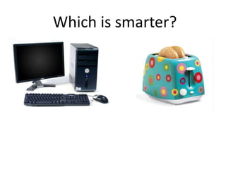 Which is smarter?   