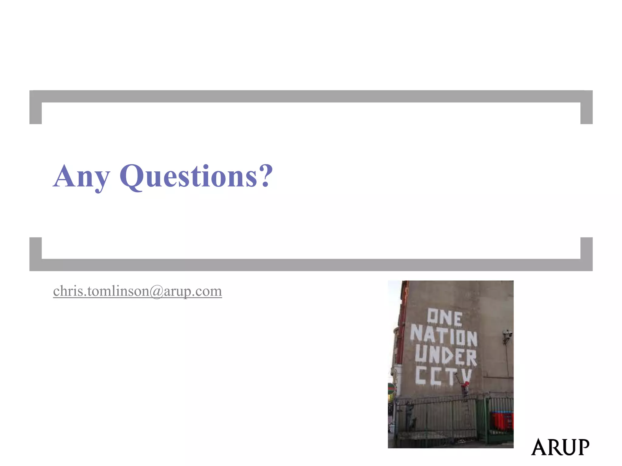 Any Questions?

chris.tomlinson@arup.com

 